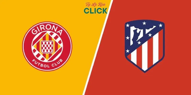 Soi kèo Girona vs Atletico Madrid, 19h00 ngày 25/5