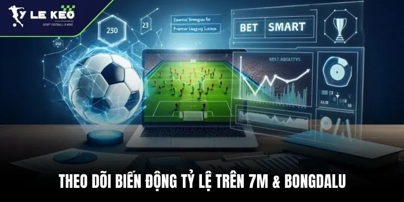 Theo dõi biến động tỷ lệ trên 7m & Bongdalu