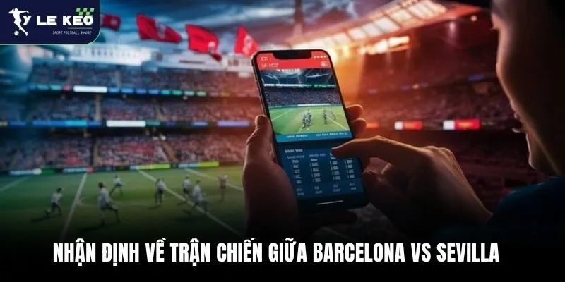 Nhận định về trận chiến giữa Barcelona vs Sevilla