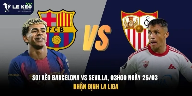 Soi Kèo Barcelona Vs Sevilla, 03h00 Ngày 25/03 – Nhận Định La Liga